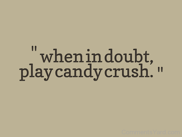 When-In-Doubt-Play-Candy-Crush-CY12357.png