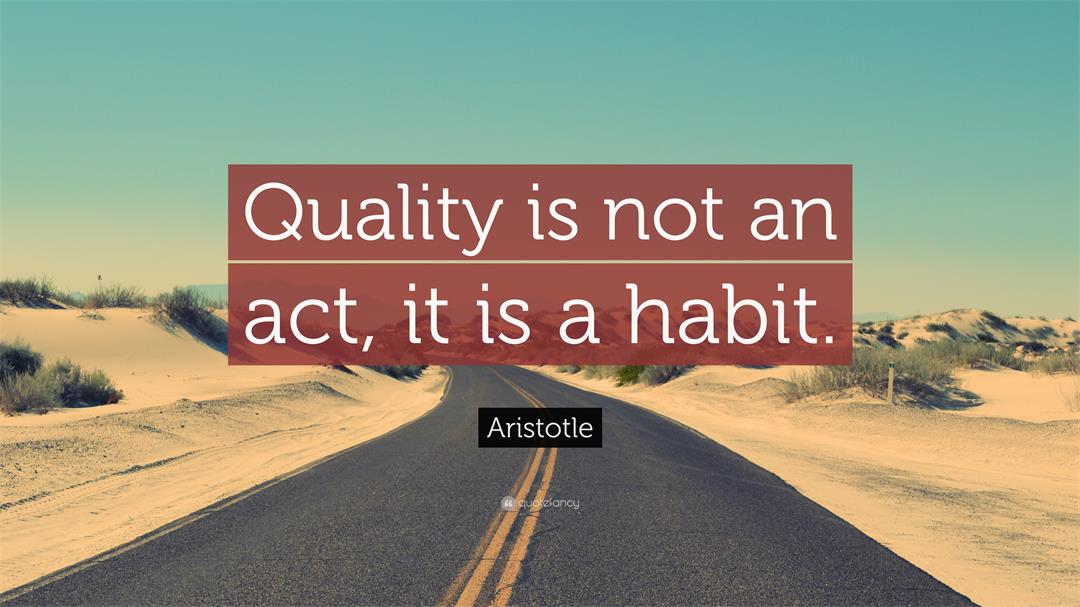 1721349-Aristotle-Quote-Quality-is-not-an-act-it-is-a-habit.jpg