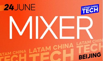 拉中科技 LATAM CHINA TECH - Mixer 社交活动