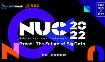 NUC 2022 | NebulaGraph 图数据库大会 Graph · The Future of Big Data