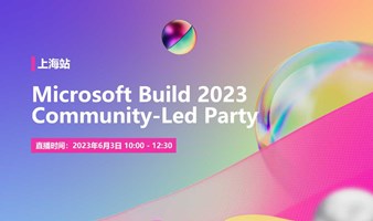 Microsoft Build 2023 Community-Led Party - 上海站
