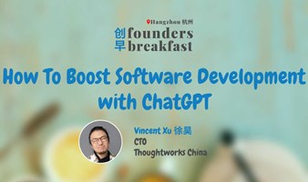 HZ 杭州: How To Boost Software Development with ChatGPT | Founders Breakfast 创早 #63