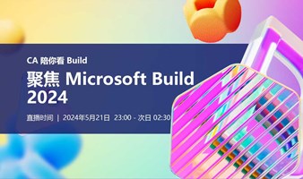 CA 陪你看 Build - 聚焦 Microsoft Build 2024：AI 如何塑造未来？