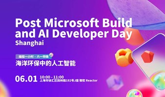 Post Microsoft Build and AI Day 上海开发者日 | 编程一小时 · 六一特辑：海洋环保中的人工智能